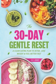 Paperback The 30-Day Gentle Reset: A Clean Eating Plan To Detox, Lose Weight & Feel Better Fast Book
