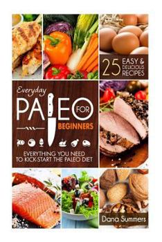 Paperback Everyday Paleo for Beginners: Everything You Need to Kick-Start the Paleo Diet Book