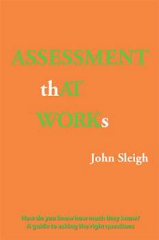 Paperback Assessment That Works: How Do You Know How Much They Know? a Guide to Asking the Right Questions Book
