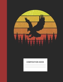 Composition Book: American Bald Eagle 200 Wide Ruled Lined Pages Retro Vintage Sunset Classic Notebook, Writing Pad & Practice Journal | Assignments, ... Organizer, Homeschool, College & University