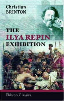 Paperback The Ilya Repin Exhibition: Introduction and Catalogue of the Paintings. Held at the Kingore Galleries, New York City, 1921 Book