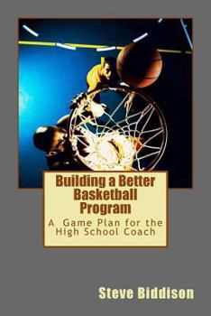 Paperback Building a Better Basketball Program: A Game Plan for the High School Coach Book