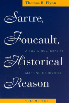 Paperback Sartre, Foucault, and Historical Reason, Volume Two: A Poststructuralist Mapping of History Volume 2 Book