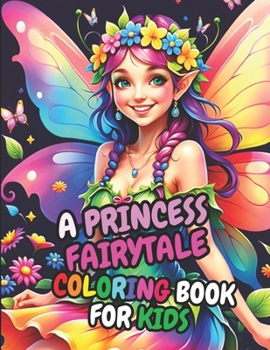 Paperback A Princess Fairytale Coloring Book For Kids: 30 Princess Fairy Illustrations for Children Ages 3-10+ Book