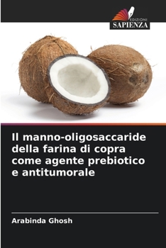 Paperback Il manno-oligosaccaride della farina di copra come agente prebiotico e antitumorale [Italian] Book