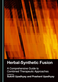 Hardcover Herbal-Synthetic Fusion: A Comprehensive Guide to Combined Therapeutic Approaches Book