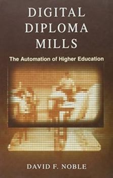 Digital Diploma Mills: The Automation of Higher Education - Book  of the Radical Essentials Pamphlet Series