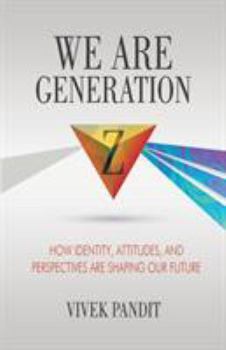 Paperback We Are Generation Z: How Identity, Attitudes, and Perspectives Are Shaping Our Future Book