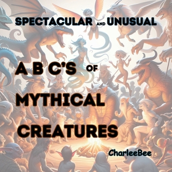 Paperback Spectacular and Unusual ABC's of Mythical Creatures Book