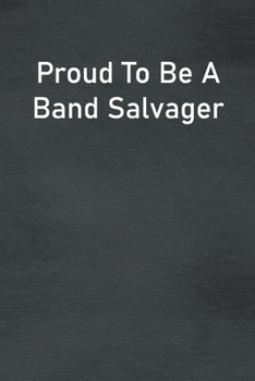 Paperback Proud To Be A Band Salvager: Lined Notebook For Men, Women And Co Workers Book
