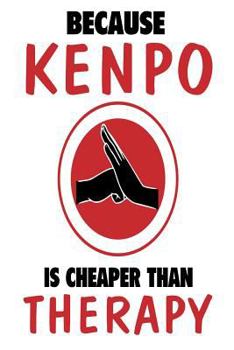 Paperback Because Kenpo Is Cheaper Than Therapy: Funny Martial Arts Joke Gift Notebook Book