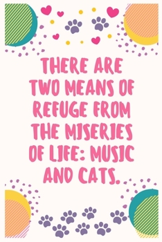 Paperback There are two means of refuge from the miseries of life music and cats: Cat Lover Notebook Journal 6 x 9Inches 100 Lined Blank Pages Book