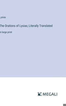 Hardcover The Orations of Lysias; Literally Translated: in large print Book