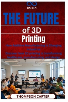 The Future of 3D Printing: How Additive Manufacturing is Changing Industries Discover how 3D printing is transforming healthcare, manufacturing, and design
