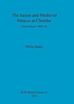 Paperback The Saxon and Mediaeval Palaces at Cheddar: Excavations 1960-1962 Book