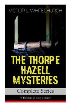 Paperback THE THORPE HAZELL MYSTERIES - Complete Series: 9 Thrillers in One Volume: Peter Crane's Cigars, The Affair of the Corridor Express, How the Bank Was S Book