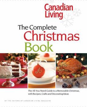 Hardcover Canadian Living: The Complete Christmas Book: The All-You-Need Guide to a Memorable Christmas with Recipes, Crafts and Decorating Ideas Book