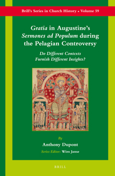 Hardcover Gratia in Augustine's Sermones AD Populum During the Pelagian Controversy: Do Different Contexts Furnish Different Insights? Book