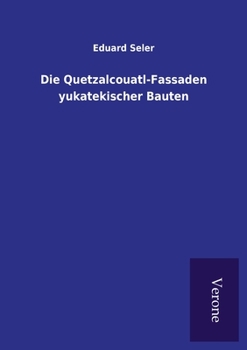 Paperback Die Quetzalcouatl-Fassaden yukatekischer Bauten [German] Book