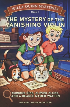 The Mystery of the Vanishing Violin: Willa Quinn Mysteries, Book 1: A Chapter Book for Kids Ages 7–10