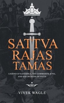 Paperback Sattva Rajas Tamas: Legend of Kanishka, the commoner-king and his crusade of faith Book