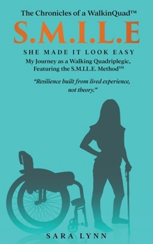 S.M.I.L.E - She Made It Look Easy: My Journey as a Walking Quadriplegic