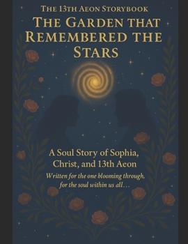 Paperback The 13th Aeon Storybook: The Garden That Remembered The Stars Book