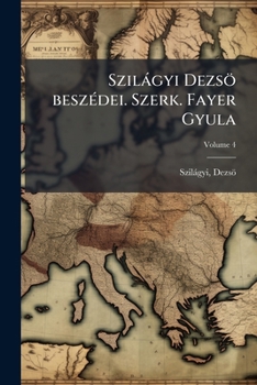 Paperback Szilágyi Dezsö beszédei. Szerk. Fayer Gyula; Volume 4 [Hungarian] Book
