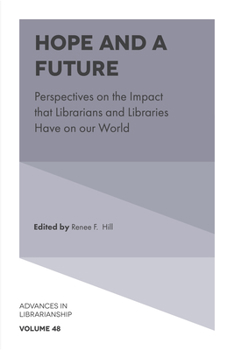 Hope and a Future : Perspectives on the Impact That Librarians and Libraries Have on Our World