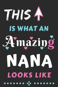 This Is What An Amazing NANA Looks Like: lined notebook,Funny gift for mother,grandma