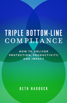 Hardcover Triple Bottom-Line Compliance: How to Deliver Protection, Productivity, and Impact Book