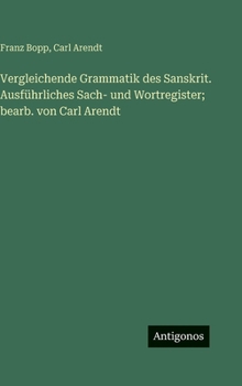Vergleichende Grammatik des Sanskrit. Ausführliches Sach- und Wortregister; bearb. von Carl Arendt