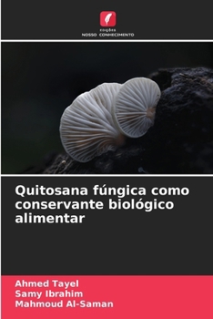 Quitosana fúngica como conservante biológico alimentar (Portuguese Edition)
