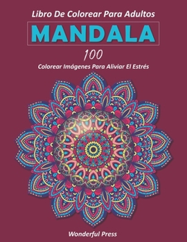 Paperback Mandala: Libro de Colorear para Adultos / 100 mandalas de colorear para aliviar el estrés y lograr una profunda sensación de ca [Spanish] Book