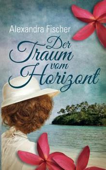 Paperback Der Traum vom Horizont: S?dsee Familiensaga [German] Book