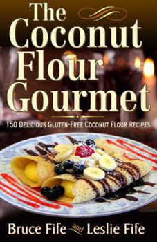 Paperback The Coconut Flour Gourmet: 150 Delicious Gluten-Free Coconut Flour Recipes Book