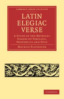 Paperback Latin Elegiac Verse: A Study of the Metrical Usages of Tibullus, Propertius and Ovid Book