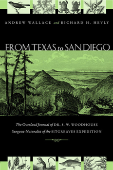 Hardcover From Texas to San Diego in 1851: The Overland Journal of Dr. S. W. Woodhouse, Surgeon-Naturalist of the Sitgreaves Expedition Book