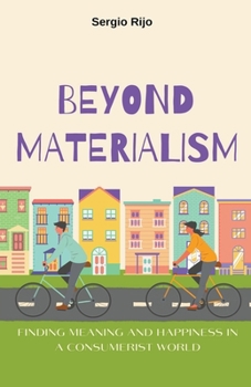 Paperback Beyond Materialism: Finding Meaning and Happiness in a Consumerist World Book