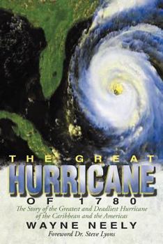 Paperback The Great Hurricane of 1780: The Story of the Greatest and Deadliest Hurricane of the Caribbean and the Americas Book