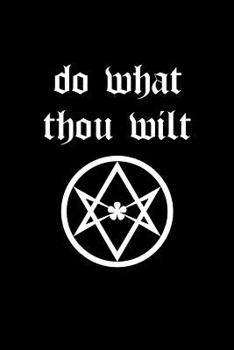 Paperback Do What Thou Wilt: Thelema Magical Journal and Notebook Book