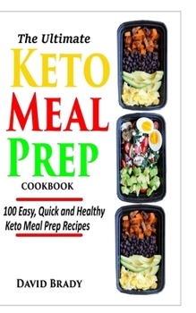 Paperback The Ultimate Keto Meal Prep Cookbook: 100 Easy, Quick and Healthy Keto Meal Prep Recipes Book