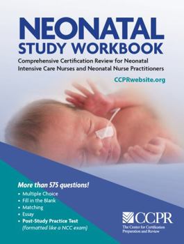 Staple Bound Neonatal Study Workbook: Comprehensive Certification Review for Neonatal Intensive Care Nurses and Neonatal Nurse Practitioners Book