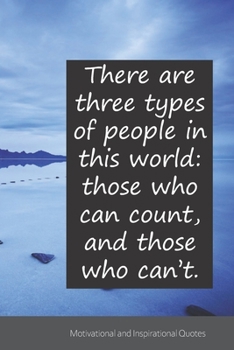 There are three types of people in this world: those who can count, and those who can’t.: Motivational, Inspirational and Uplifting Notebook / Journal ... - 6 x 9 inches (15,24 x 22,86 cm), 150 pages.