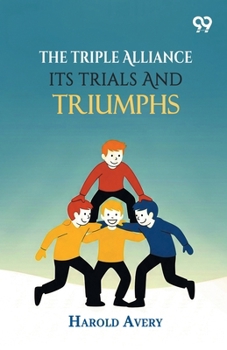 Paperback The Triple Alliance: Its Trials And Triumphs Book