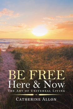 Paperback Be Free Here & Now: The Art of Universal Living Book