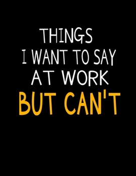 Things I Want To Say At Work But I Can't: 366 Day Daily Planner 2020: Perfect For Coworker Or Office Environment