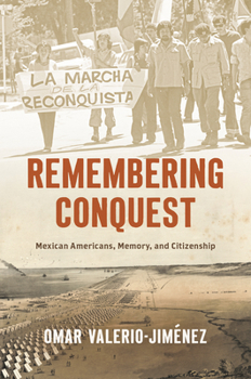 Hardcover Remembering Conquest: Mexican Americans, Memory, and Citizenship Book