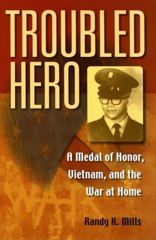Hardcover Troubled Hero: A Medal of Honor, Vietnam, and the War at Home Book