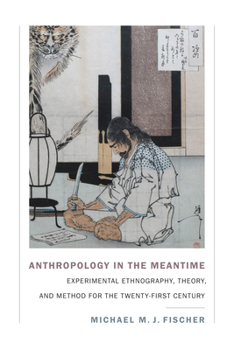 Hardcover Anthropology in the Meantime: Experimental Ethnography, Theory, and Method for the Twenty-First Century Book